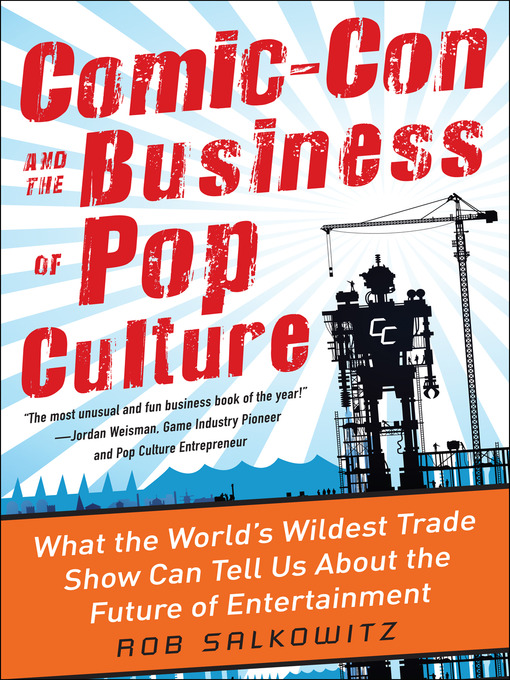 Title details for Comic-Con and the Business of Pop Culture by Rob Salkowitz - Available